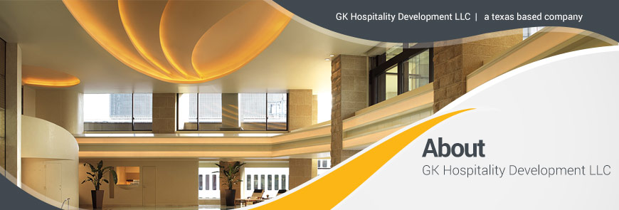 GK Hospitality Development Company has developed relationships with owners and investors on Multi-Millions in properties across Texas.